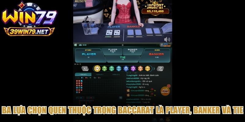 Ba lựa chọn quen thuộc trong baccarat là Player, Banker và Tie