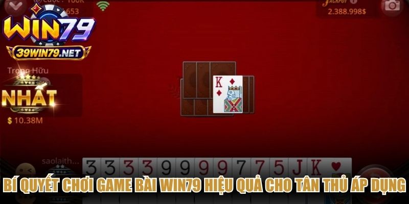 Bí quyết chơi game bài Win79 hiệu quả cho tân thủ áp dụng