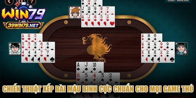 Chiến thuật xếp bài mậu binh cực chuẩn cho mọi game thủ tham gia