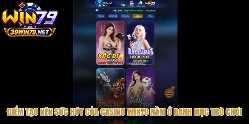 Điểm tạo nên sức hút của casino Win79 nằm ở danh mục trò chơi phong phú