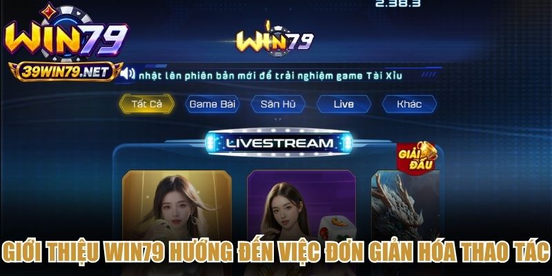 Giới thiệu Win79 hướng đến việc đơn giản hóa thao tác