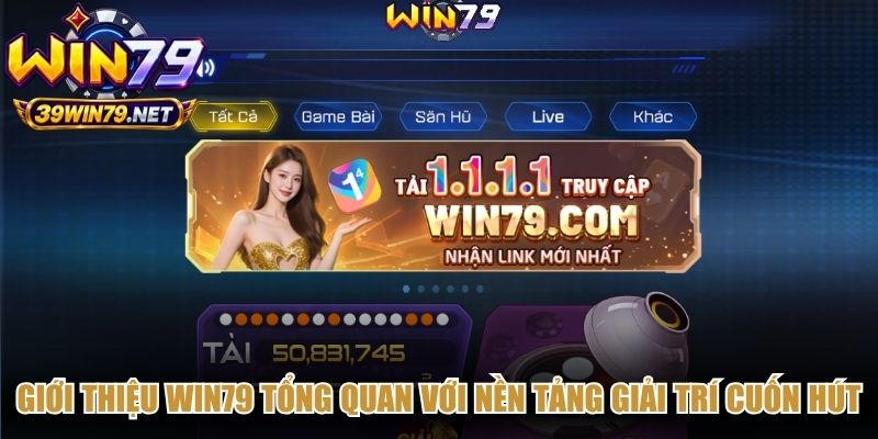 Giới thiệu Win79 tổng quan với nền tảng giải trí cuốn hút
