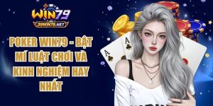 Poker Win79 - Bật Mí Luật Chơi Và Kinh Nghiệm Hay Nhất