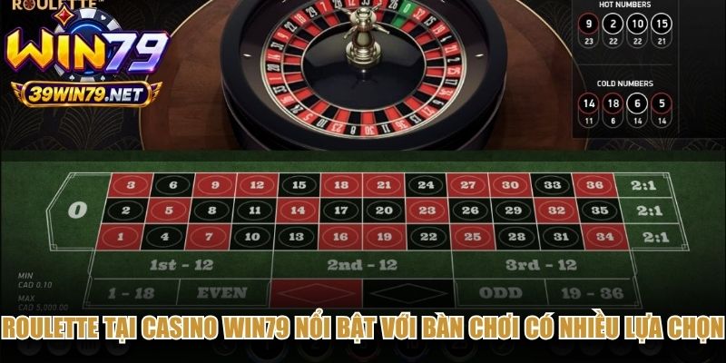 Roulette tại casino Win79 nổi bật với bàn chơi có nhiều lựa chọn dựa trên con số