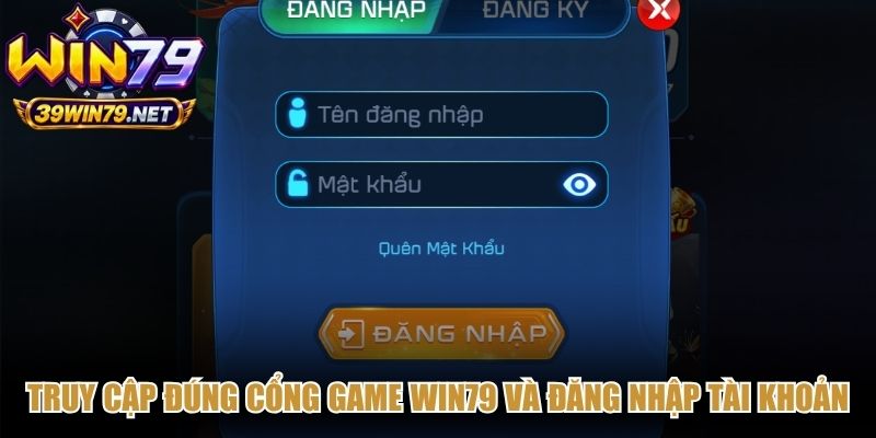 Truy cập đúng cổng game Win79 và đăng nhập tài khoản