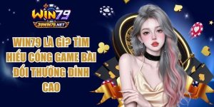 Win79 Là Gì? Tìm Hiểu Cổng Game Bài Đổi Thưởng Đỉnh Cao