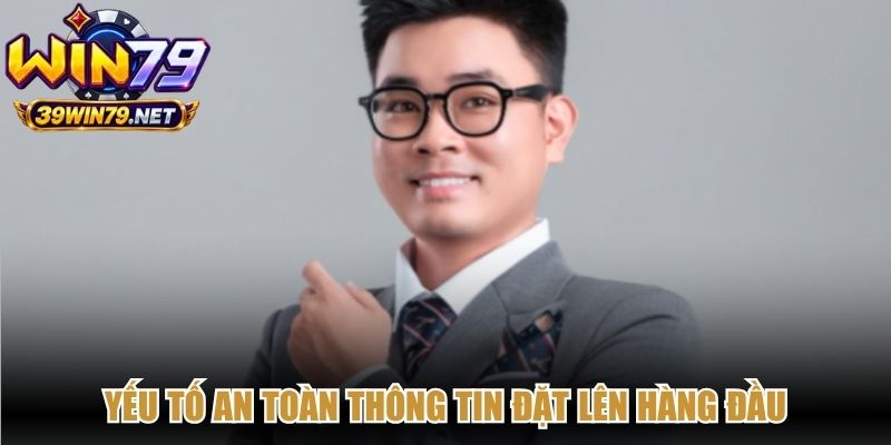 Yếu tố an toàn thông tin luôn được CEO Vương Bình đặt lên hàng đầu